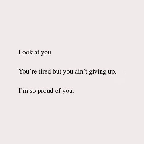 I Proud Of You Quotes, Are You Proud Of Me, Quotes About Proud Of You, I Look Up To You Quotes, Im Proud Of You Quotes Motivation, I’m Proud Of You Wallpaper, Im In My Era Quotes, Tired But Not Giving Up, Obssed With You