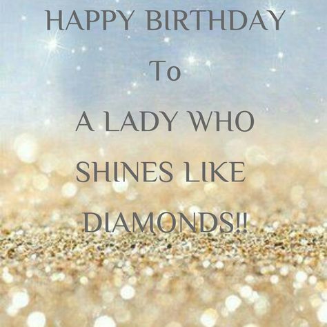 Happy Birthday Shines like Diamonds Shines Like a Diamond Beautiful Lady Beautiful Woman Happy Birthday Beautiful Lady, Happy Birthday Wishes Messages, Beautiful Birthday Wishes, Happy Birthday Woman, Funny Happy Birthday Wishes, Happy Birthday Gorgeous, Birthday Wishes Greetings, Happy Birthday Beautiful, Happy Birthday Greetings Friends