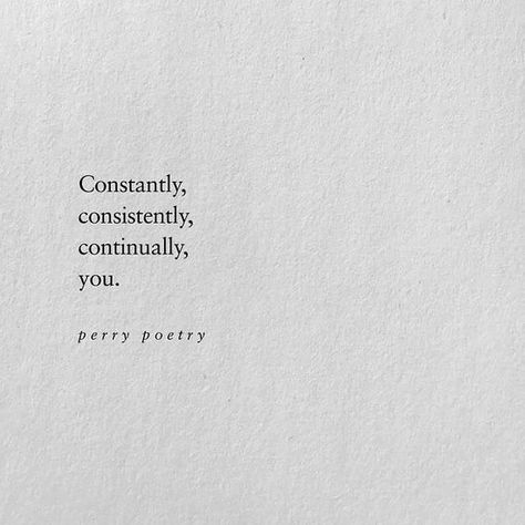 Constantly Consistently Continually You, I Love You Captions Instagram, Poem Captions, Captions On Love, Continue Quotes, True Love Poetry, Unknown Poetry, Poetry Captions, Poetry On Love