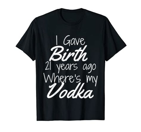 21st Birthday Shirt, Daughter 21st, 21st Birthday Shirts, 30th Birthday Shirts, 40th Birthday Shirts, Wine Mom, Mom Son, Wine Shirts, Old T Shirts