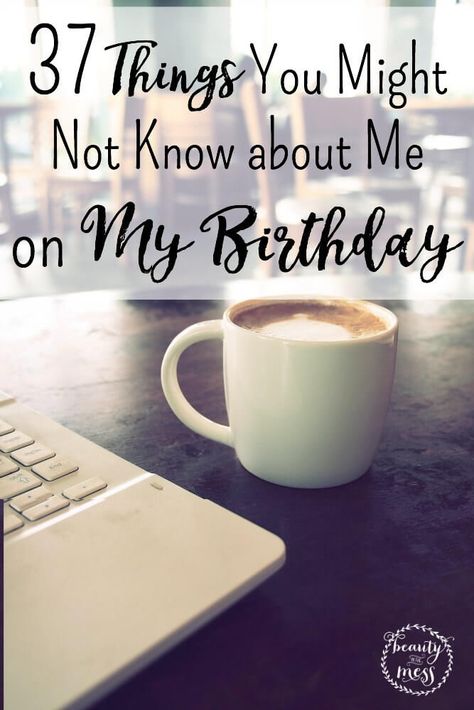 37 things on My Birthday.  What would be on your list? 37th Birthday Quotes, Me On My Birthday, 37 Birthday, 37th Birthday, Know About Me, First Then, On My Birthday, Birthday List, Support Group