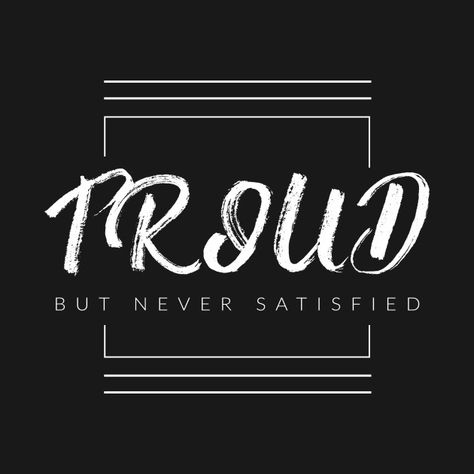 Check out this awesome 'Proud+But+Never+Satisfied' design on @TeePublic! Never Satisfied Quotes, Bagavath Gita, Push Quotes, Motivation Logo, Proud But Never Satisfied, Ace Wallpaper, Crossfit Quotes, Never Satisfied, Funky Quotes