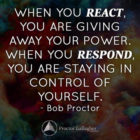 Reacting vs. Responding React Quotes, Respond Vs React, Create Your Life, Bob Proctor, Positive Thoughts, Self Esteem, Positive Thinking, Life Lessons, Wise Words