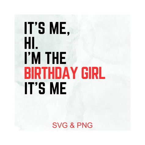 It’s Me Hi I’m The Birthday Girl It’s Me, Its Me Hi Im The Birthday Girl Its Me, Taylor Swift Birthday Lyrics, Birthday Taylor Swift, Taylor Swift Svg, Taylor Swift Birthday, Taylor Lyrics, Diy Gift Set, Its Me