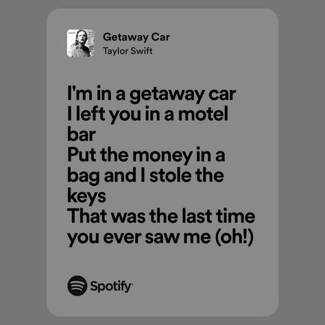 Getaway Car Getaway Car Lyrics, Taylor Swift 2017, Getaway Car, Taylor Swift Lyrics, Spotify Song, Taylor Swift, Swift, Songs