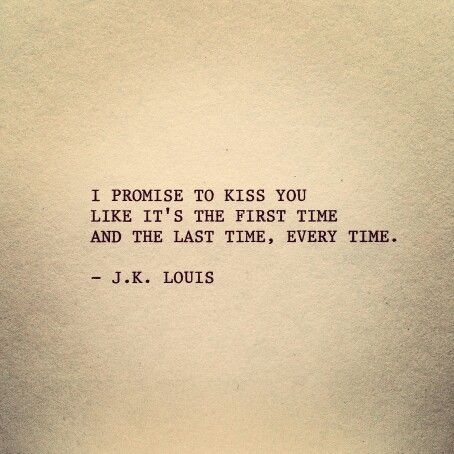 Always kiss the person you love as if it were your very first kiss, but also the last kiss you'll ever have. Every kiss should be filled with as much passion as possible. "I promise to kiss you like it's the first time and the last time, every time." Last First Kiss Quotes, When You Kiss And It Feels Like Finally, A Good Kisser Quotes, Saying I Love You For The First Time Letter, Unexpected Kiss Quotes, I Kiss You Quotes, Old Time Love Quotes, Quote About Kiss, Your Kisses Burn Into My Skin