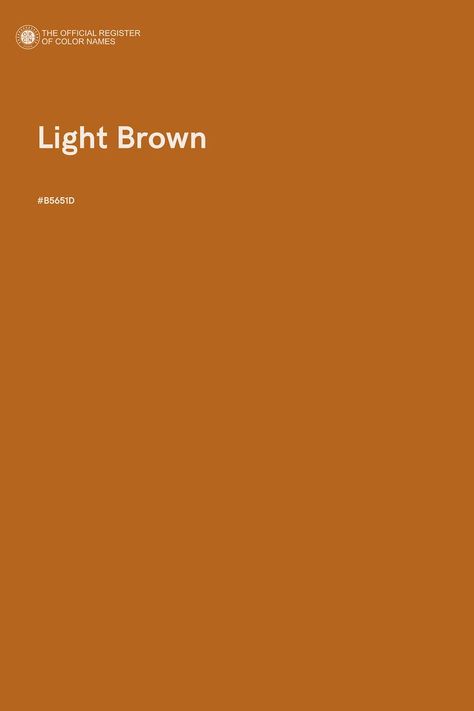 Light Brown - Color Name of Hex #B5651D Brown Color Names, Pastel Color Wallpaper, Paint Inspo, Color Of The Day, Colors Shades, Light Brown Color, Color Wallpaper, Deep Autumn, Hex Color Codes