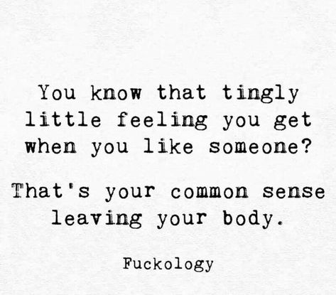 You know that tingly little feeling you get when you like someone? That's your common sense leaving your body. Liking Someone Quotes, When You Like Someone, Fina Ord, Bun Maker, Like Someone, Sarcastic Quotes Funny, Trendy Quotes, Badass Quotes, Liking Someone