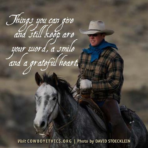 Cowboys, Cowgirls, Smile, Grateful Heart, www.cowboyethics.org Cowboy Love Quotes, Rodeo Quotes, Equine Quotes, Cowboy Poetry, Western Quotes, Inspirational Horse Quotes, Equestrian Quotes, Cowboy Quotes, Western Books