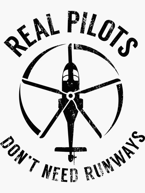 "Real Pilots Don't Need Runways Shirt,Pilot Helicopter" Sticker for Sale by Space Fox | Redbubble Aviation Quotes, Aviation Education, Pilots Art, Pilot Shirt, Military Patches, Aviation World, Airplane Fighter, Sign Making, Work Art