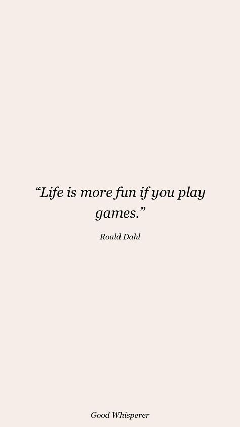 Quotes On Playfulness, Quotes About Games, Playing Games Quotes, Playful Quotes, Roald Dahl Quotes, Play Quotes, Life Is A Game, Shirt Quotes, Game Quotes