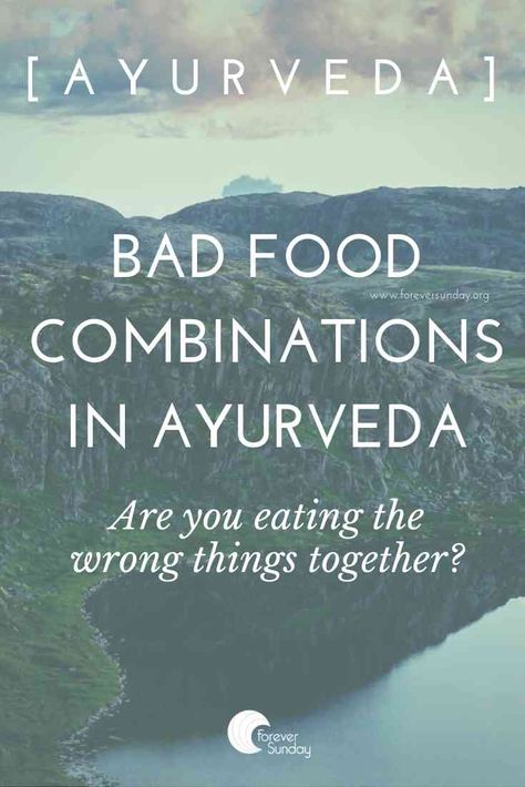 Bad food combinations: are you eating the wrong things together? - ForeverSunday Ayurveda and Yoga Bad Food Combinations, Ayurveda Food Combining, Ayurveda Tattoo, Ayurveda Cleanse, Ayurveda Food, Ayurveda Pitta, Ayurveda Kapha, Ayurveda Tips, Ayurveda Dosha