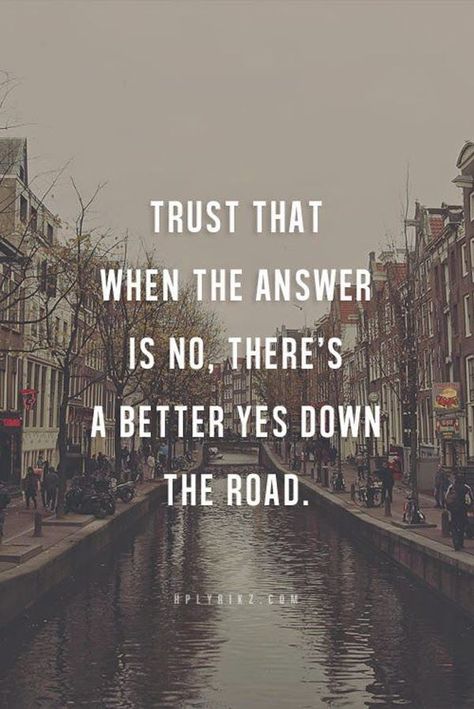 Trust that when the answer is no, there's a better yes down the road. Bday Quotes, Fina Ord, Intp, Wonderful Words, Quotable Quotes, A Quote, Good Thoughts, True Words, Inspiring Quotes