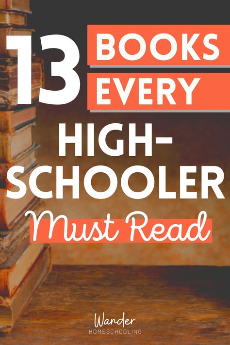 13 Books Every High Schooler Should Read - Wander Homeschooling High School English Books Reading Lists, Books For Teenagers, High School Reading List, Homeschool Literature, Homeschool Highschool, Reading Suggestions, Literature Study, High School Literature, High School Reading