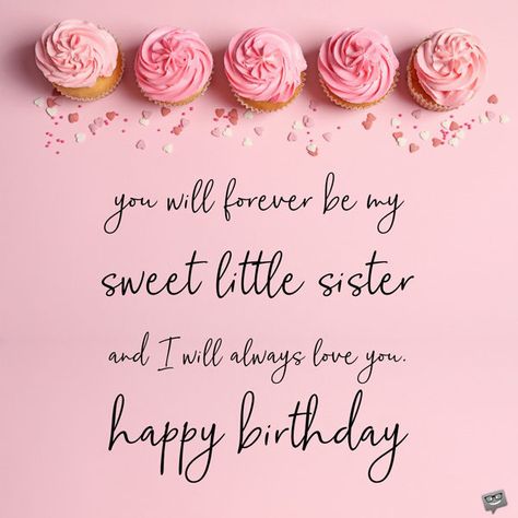 You will forever be my sweet little sister and I will always love you. Happy birthday. Hbd My Sister, Sister Birthday Blessings Quotes, Birthday Best Wishes For Sister, Birthday Wishes For A Younger Sister, Sisters Bday Wishes, Hbd Sister Quotes, Baby Sister Birthday Wishes, Happy Birthday To My Little Sister, Happy Birthday To Sister Wishes