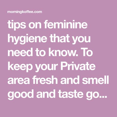 tips on feminine hygiene that you need to know. To keep your Private area fresh and smell good and taste good. 1. Cotton Underwear How To Taste Good Down There, Healthy Apple Crumble, Intimate Hygiene, Female Hygiene, Smelling Good, Holistic Diet, Feminine Wash, Apple Cider Benefits, Feminine Health