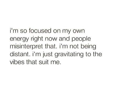 i'm so focused on my own energy right now and people misinterpret that. i'm not being distant. i'm just gravitating to the vibes that suit me. I’m Solid Quotes, I’m Me Quotes, I’m All I Got Quotes, Im Doing Good Quotes, Im Better Off On My Own Quotes, Im Busy Quotes, I’m Busy, I’m Not Perfect, I’m Trying