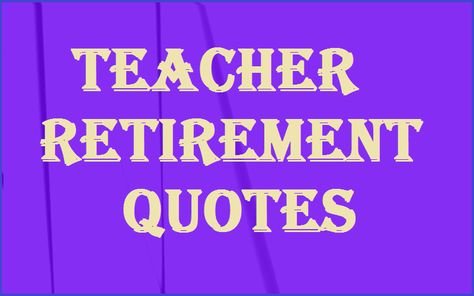 Motivational Teacher Retirement Quotes - Tech Inspiring Stories Retiring Teacher Quotes, Teacher Retirement Quotes Inspirational, Retired Teacher Quotes, Teacher Retirement Quotes, Retirement Quotes Inspirational, Best Retirement Quotes, Teacher Qoutes, Retirement Speech, Retirement Quotes Funny