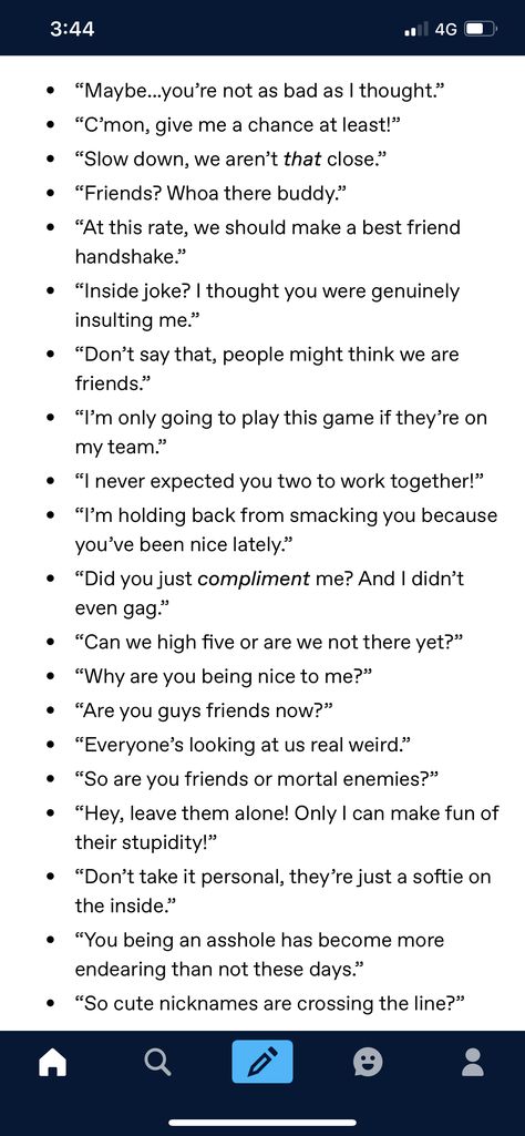 enemies to friends prompts Enemies To Best Friends Quotes, Academic Rivals To Lovers Dialogue Prompts, Friends To Lovers Plot Ideas, Enemies To Lovers Comic, Friend Dialogue Prompts, Writing Prompts Friends To Lovers, Funny Enemies To Lovers, Story Prompts Enemies To Lovers Ideas, Friends To Lovers Dialogue Prompts