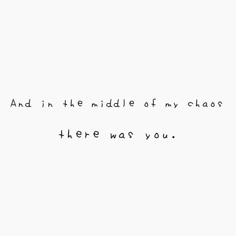 In The Middle Of Chaos Quotes, And In The Middle Of My Chaos There Was You, And In The Middle Of Chaos There Was You, Chaos Captions, Chaos Quotes, I Miss My Boyfriend, World Of Chaos, Motivational Quotes Wallpaper, Lines Quotes