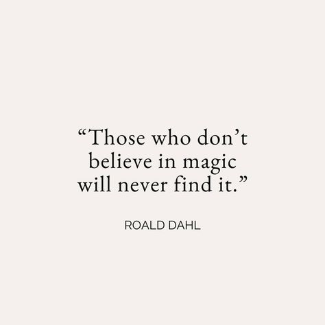 Want to believe in magic? Seek it. When you are outside, find the magic in a butterfly. See the magic of the leaves starting to change. Or in the laughter of others. Magic truly is everywhere. We just need to remember to look! The Magic Is In You, Playlist Covers, Believe In Magic, Roald Dahl, A Butterfly, Great Quotes, Inspire Me, Words Quotes, The Magic