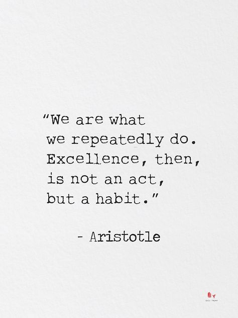 Aristotle We Are What We Repeatedly Do, Excellence Is Not An Act But A Habit, We Are What We Repeatedly Do, Excellence Aesthetic, Aristotle Quotes, Profound Quotes, Literature Quotes, Philosophy Quotes, Poem Quotes