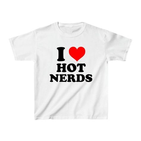 Fast delivery great product! I Love Hot Nerds, Unhinged Tshirts, I Love Tshirt, Hot Nerds, I Love Nerds, Outfits Dr, Nerd Baby, Fun Tshirt, Funny Baby Tees