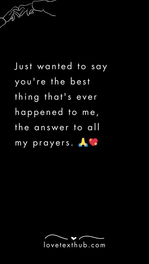 Just wanted to say you're the best thing that's ever happened to me, the answer to all my prayers. 🙏💖quotes, quotes love, quotes life, quotes inspiration, quotes inspirational, quotes about love, love message for him, love messages for her, love messages for him romantic, cute love messages, good morning love messages, chat love message, love message for him long distance, good night love messages, text love messages, love messages for her texts, secret love messages, love messages for her romantic, love messages for husband, notes love messages, love message for boyfriend, love message for boyfriend texts long distance, happy 3rd anniversary my love message, love message to my boyfriend #lovemessageforhim #lovemessagesforher #lovemessagesforhimromantic #cutelovemessages #goodmorninglove Love Messages For Boyfriend Texts, Text Love Messages, Cute Love Messages, Secret Love Messages, Prayers Quotes, Happy 3rd Anniversary, Love Messages For Husband, Love Message For Boyfriend, Good Night Love Messages