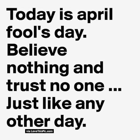 Today Is April Fools Day Believe No One Trust Nothing Just Like Any Other Day quotes april april fools day april fools happy april fools day happy april fools day quotes funny happy april fools day quotes first day of april quotes April Fool Quotes, April Fools Day Jokes, April Quotes, April April, April Fool's Day, Uncommon Words, Fools Day, Trust No One, April Fools Day