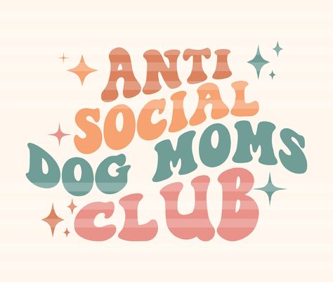 Anti Social Dog Mom Club, Dog Mom Aesthetic Wallpaper, Anti Social Dog Mom, Cat Mom Quotes, Svg Aesthetic, Png Quotes, Dog Mom Quotes, Wavy Letters, Groovy Svg