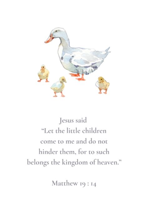 Matthew 19:14 NIV with a mother duck and ducklings. Great for a kids room! Bible Quotes About Children, Mother Duck And Ducklings, Duck And Ducklings, Jesus Memes, Joy Of The Lord, Christian Love, Encouraging Scripture, Kingdom Of Heaven, My Art Studio