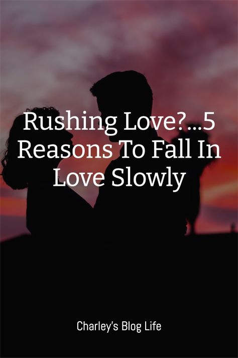 Real love takes time. Here's why you should go slow.