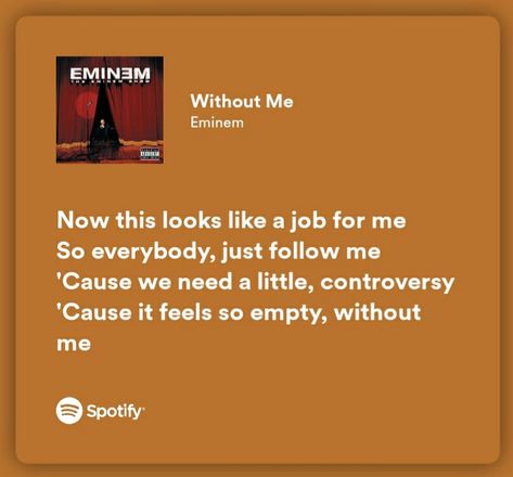 Without Me Lyrics Eminem, Without Me Spotify, Without Me Eminem, Eminem Song Quotes, Without Me Lyrics, Eminem Now, Random Lyrics, Eminem Lyrics, Eminem Music