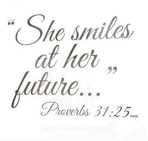 She smiles at her future. Proverbs 31:25 Her Smile Quotes, Praise Quotes, Blessed Quotes, The Best Is Yet To Come, Proverbs 31, Religious Quotes, Yet To Come, Her Smile, Bible Scriptures