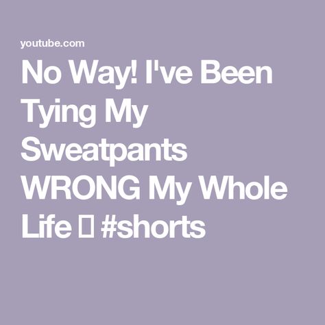 No Way! I've Been Tying My Sweatpants WRONG My Whole Life 🤯 #shorts My Whole Life, Short Video, Mind Blown, No Way, Life Changes, Summer Vibes, Sweatpants, Tracksuit Bottoms