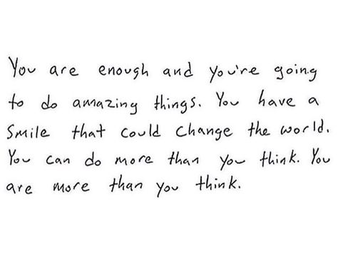 Enough Quotes, You Are Enough Quote, You're Enough, Enough Is Enough Quotes, You Are Enough, Quotes For Him, Change The World, Just Me, Amazing Things