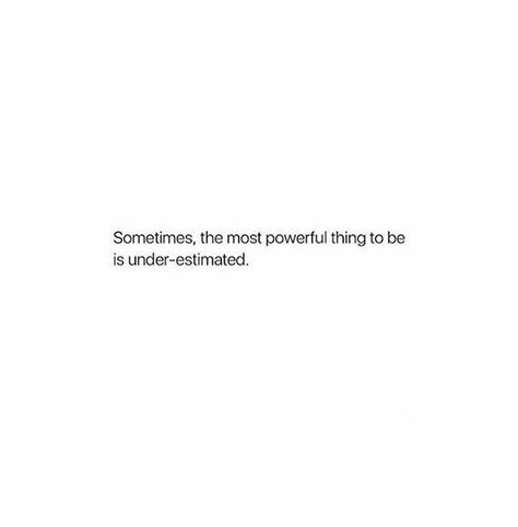 The power of being underestimated Quote About Power, Being Powerful Quotes, Being The Underdog Quotes, Being Underestimated Quotes, Quotes About Being Underestimated, Underestimated Quotes, Underestimate Me Quotes, Never Underestimate Quotes, Cassandra Aesthetic