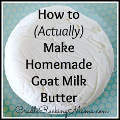 The right way! Yesterday I shared the amazing and amusing story of how I did everything wrong and still managed to make goat milk butter. All told, that but Goat Milk Butter, Goat Milk Recipes, Goat Recipes, Milk Dairy, Goat Care, Making Butter, Goat Cheese Recipes, Goat Meat, Dairy Goats