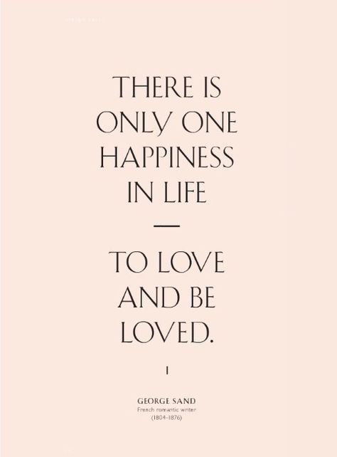 There is only one happiness in life. To love and be loved. #Quotes #Inspiration Happiness In Life, George Sand, To Love And Be Loved, Motiverende Quotes, A Quote, Digital Media, Great Quotes, The Words, Beautiful Words