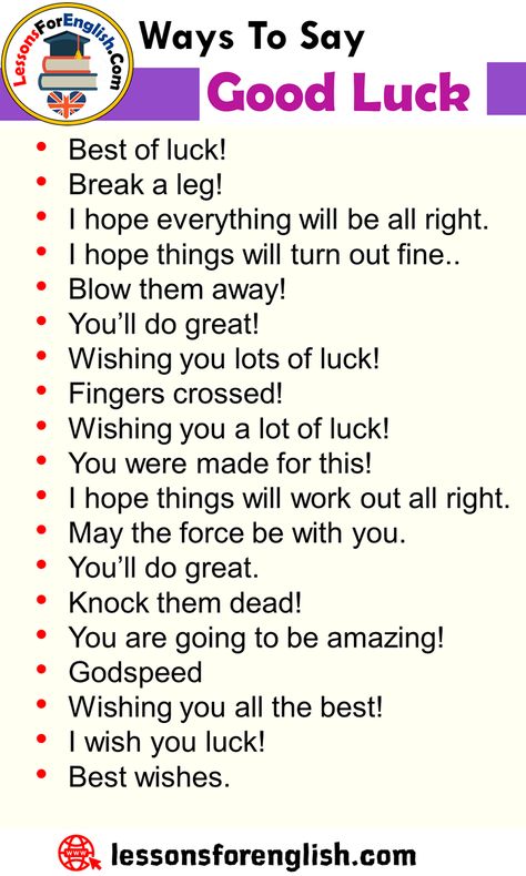 Ways To Say Good Luck, English Phrases Examples Best of luck! Break a leg! I hope everything will be all right. I hope things will turn out fine.. Blow them away! You’ll do great! Wishing you lots of luck! Fingers crossed! Wishing you a lot of luck! You were made for this!   I hope things will work out all right. May the force be with you. You’ll do great. Knock them dead! You are going to be amazing! Godspeed Wishing you all the best! I wish you luck! Best wishes. Ways To Say All The Best, Ways To Say Good Luck, अंग्रेजी व्याकरण, Break A Leg, Tatabahasa Inggeris, Materi Bahasa Inggris, I Hop, All The Best Wishes, Wish You Luck