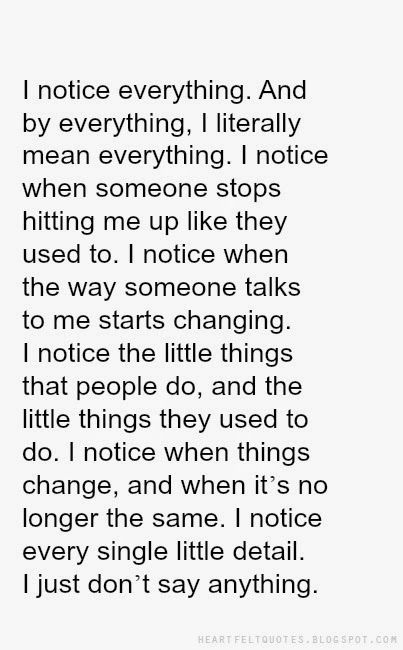 Quotes About Noticing Everything, Heartfelt Quotes About Life, Don't Change Yourself Quotes, I Notice Everything Quotes Friends, I Notice Quotes, Noticing Everything Quotes, Disillusioned Quotes, Feeling Blah Quotes, I Noticed Everything Quotes