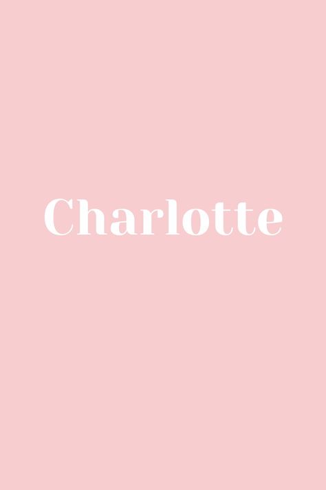 Charlotte Baby Name, Charlotte Astethic, Charlotte Name Meaning, Charlotte Name, Supernatural Au, Preppy Names, Michael Supernatural, Child Names, Charlotte Baby