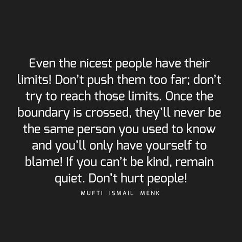 Limit Quotes, Dont Push Me, Boundaries Quotes, Mufti Menk, Lesson Quotes, Life Lesson Quotes, People Quotes, Be A Better Person, Wisdom Quotes