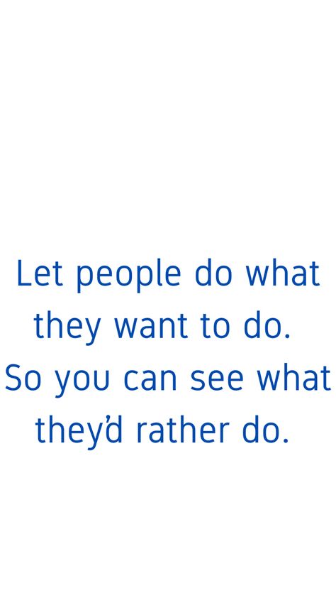 They’ll show you what they’re really about. Stop controlling them. Let them show you. They Will Show You Quotes, Let People Show You What They Rather Do, Let Them Do What They Want To Do Quotes, Let Them Show You Quotes, Let Them Show You Who They Are, Stop Controlling Quotes, If They Want You They Will Show It, Stop Controlling People, Let Them Do What They Want Quotes