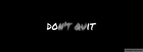 Don't quit. Quote Facebook Cover Photos, Best Fb Cover Photos, Background Facebook Cover, Fb Cover Photos Quotes, Facebook Cover Photos Inspirational, Cool Cover Photos, Twitter Cover Photo, Facebook Cover Photos Quotes, Facebook Cover Photos Love