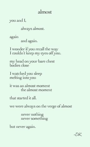 I was there. Always almost. NOW I can say never again. You can too. Don't settle for "almost". #crazystupidlove #theluckyonesblog Poems Beautiful, Never Again, It Goes On, A Poem, Poetry Quotes, Pretty Words, The Words, Great Quotes, Beautiful Words