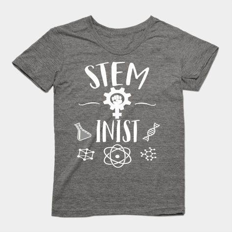 STEMinist STEM Field Feminist by eugenex Womens March Signs, Science Logo, Summer Worksheets, Inspirational Shirts, Science Tshirts, Cute Dress Outfits, Womens March, Silhouette Cameo Projects, Clothing Logo