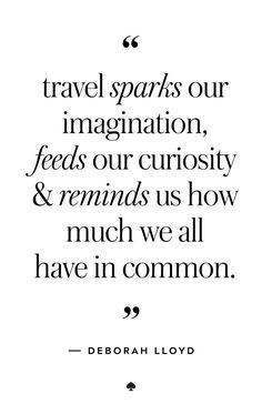 Travel quote: travel sparks our imagination, feeds our curiosity and reminds us how much we all have in common. Quote Travel, Wanderlust Quotes, Best Travel Quotes, Travel Quotes Wanderlust, Travel Quotes Adventure, Travel Quotes Inspirational, Adventure Quotes, Philosophy Quotes, Trendy Quotes