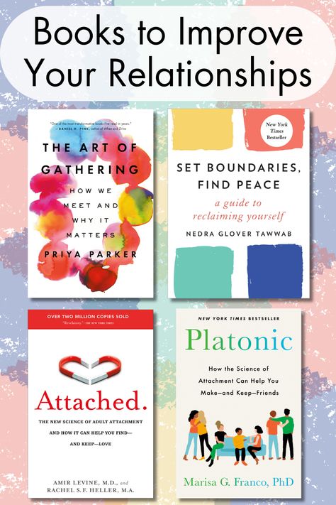 Text at the top of the image reads "Books to Improve Your Relationship." Below the text are the covers for the books The Art of Gathering, Set Boundaries, Find Peace, Attached, and Platonic against an abstract colorful background Books On Setting Boundaries, Healthy Relationship Books, Relationship Books For Couples, Books On Love And Relationships, Books On Relationships, Relationship Advice Books, Attachment Theory, Tbr List, Development Books