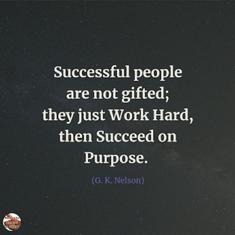 51 Hard Work Quotes - "Successful people are not gifted; they just work hard, then succeed on purpose." - G. K. Nelson Work Hard Quotes Success, Work Success Quotes, Success Quotes Images, Motivational Quotes For Workplace, Citation Encouragement, Famous Quotes About Success, Workplace Quotes, Most Powerful Quotes, Never Give Up Quotes